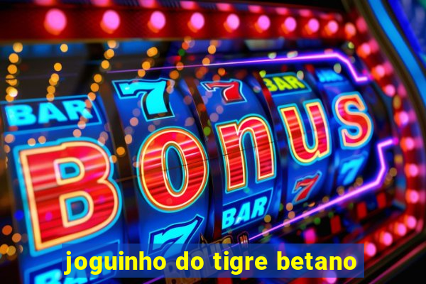 joguinho do tigre betano